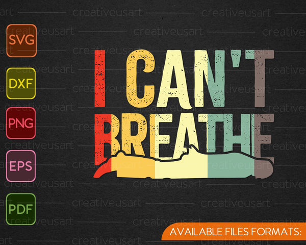 I Can't Breathe SVG PNG EPS DXF Cutting Printable Files