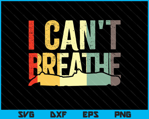 Justice for George Floyd I Can't Breathe SVG PNG Cutting Printable Files