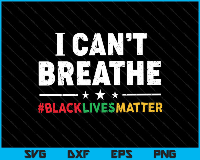 Ik kan niet ademen Black Lives Matter SVG PNG snijden afdrukbare bestanden