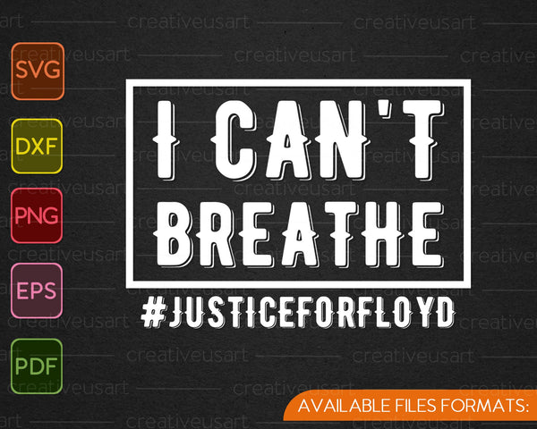 I Can't Breathe Justice for Floyd SVG PNG Cutting Printable Files