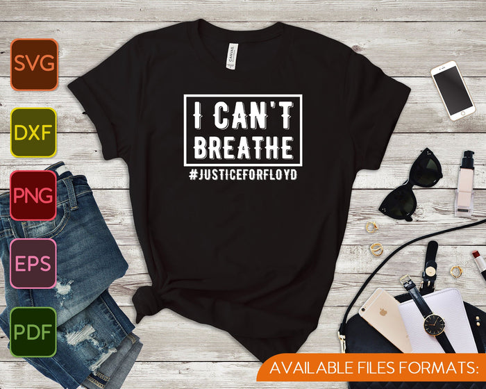I Can't Breathe Justice for Floyd SVG PNG Cutting Printable Files
