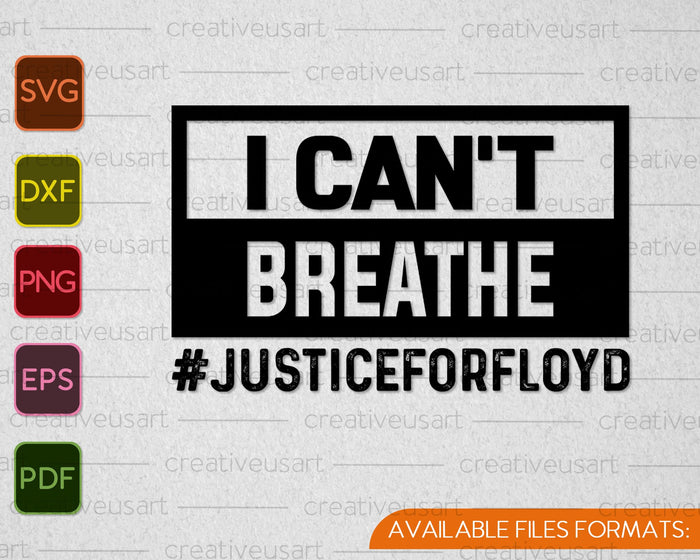 I Can't Breathe Justice for Floyd SVG PNG Cutting Printable Files
