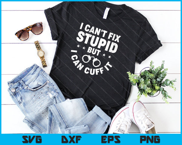 No puedo arreglar lo estúpido, pero puedo esposarlo SVG PNG cortando archivos imprimibles - on a t-shirt