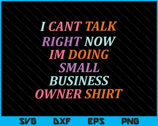 I Can't Talk Right Now I'm Doing Small Business Owner SVG PNG Cutting Printable Files