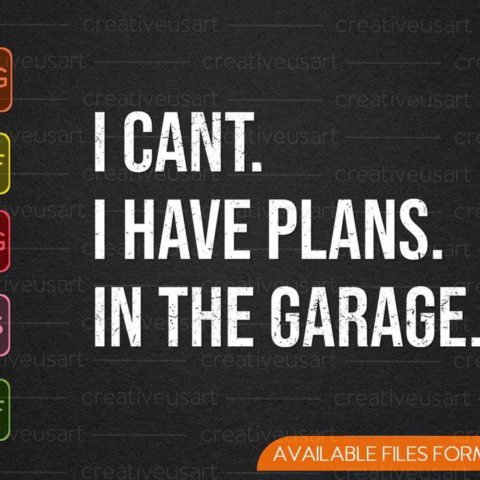 I Cant I Have Plans In The Garage Car Mechanic Design SVG PNG Cutting Printable Files