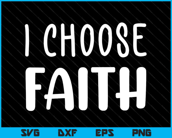 I Choose Faith SVG PNG Cutting Printable Files