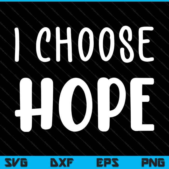 I Choose Hope SVG PNG Cutting Printable Files