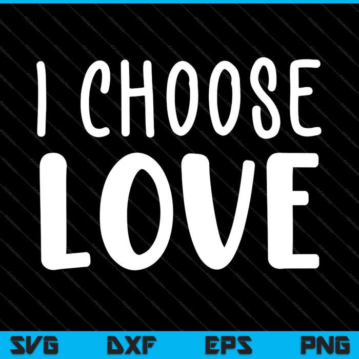Ik kies liefde SVG PNG snijden afdrukbare bestanden