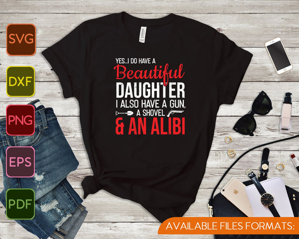 I Do Have A Beautiful Daughter Graphic Novelty Sarcastic SVG PNG Cutting Printable Files - on a t-shirt