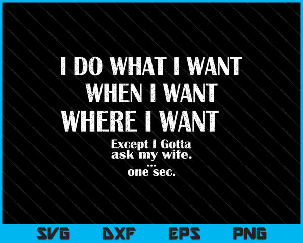 I Do What I Want When I Want Where I Want SVG PNG Cutting Printable Files