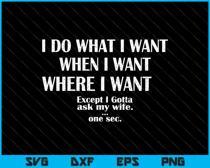 I Do What I Want When I Want Where I Want SVG PNG Cutting Printable Files