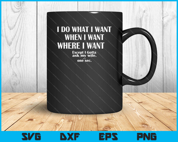 I Do What I Want When I Want Where I Want SVG PNG Cutting Printable Files