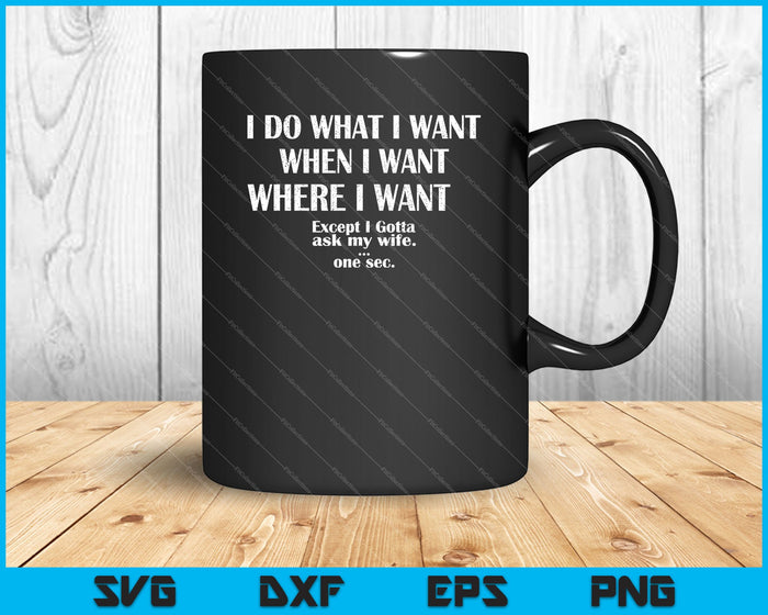 I Do What I Want When I Want Where I Want SVG PNG Cutting Printable Files