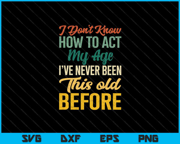 I don't know how to act my age SVG cut file