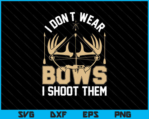 I Don't Wear Bows I Shoot Them SVG PNG Cutting Printable Files