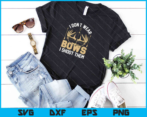 Ik draag geen bogen, ik schiet ze SVG PNG snijden afdrukbare bestanden  - on a t-shirt