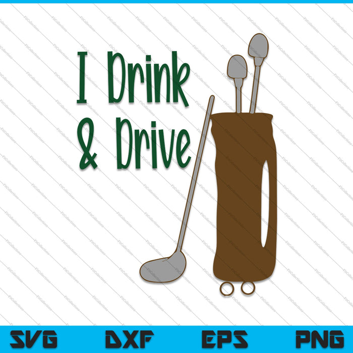 I Drink & Drive Golf SVG PNG Cutting Printable Files