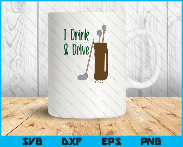 I Drink & Drive Golf SVG PNG Cutting Printable Files