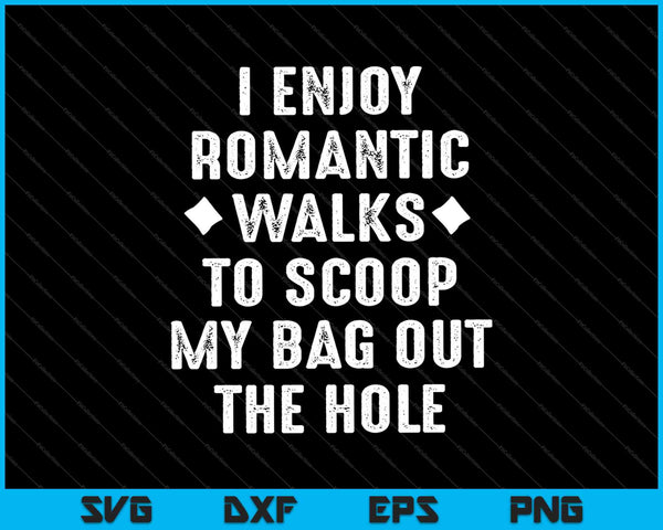 Ik geniet van romantische wandelingen om mijn tas uit het gat te scheppen SVG PNG snijden afdrukbare bestanden