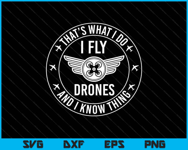 Ik vlieg drones en ik weet dingen SVG PNG snijden afdrukbare bestanden