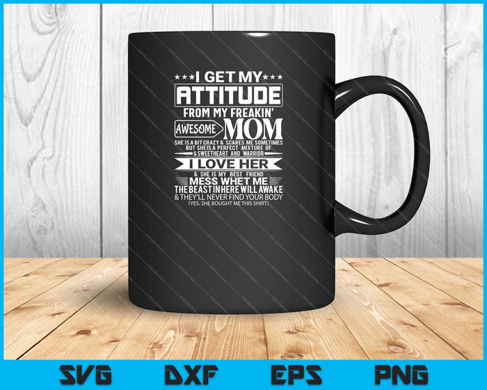 Get My Attitude From My Freaking Awesome Mom SVG PNG Cutting Printable Files