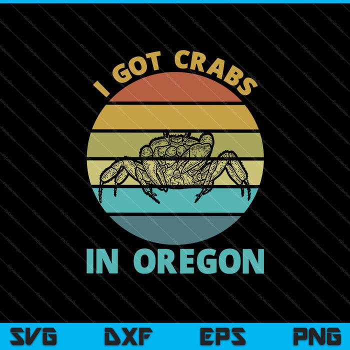 I Got Crabs In Oregon SVG PNG Cutting Printable Files