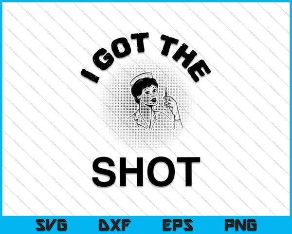 I Got The Shot SVG PNG Cutting Printable Files