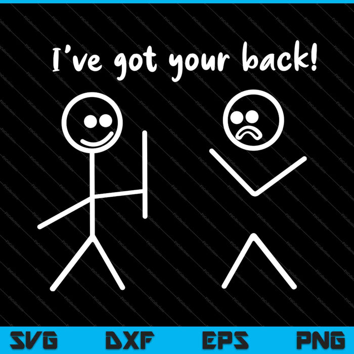 I Got Your Back Stick Figure Friendship Novelty Sarcasm SVG PNG Cutting Printable Files