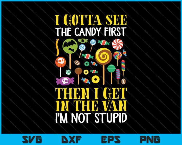 I Gotta See The Candy First then I get in the van I'm not stupid SVG PNG Cutting Printable Files