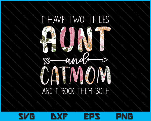 Tengo dos títulos tía y gato mamá divertido amante de los gatos SVG PNG cortando archivos imprimibles