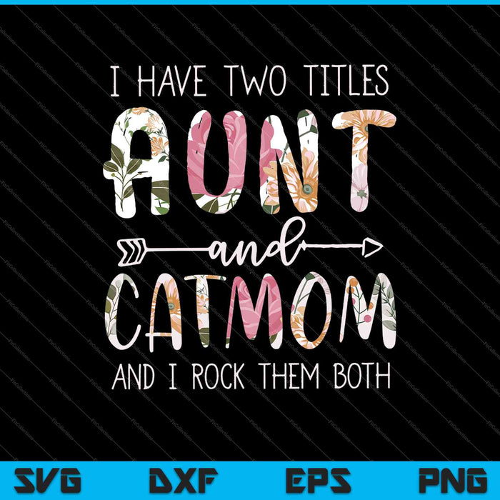 I Have Two Titles Aunt And Cat Mom Funny Cat Lover SVG PNG Cutting Printable Files