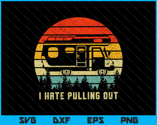 I Hate Pulling Out Camping Retro Travel SVG PNG Cutting Printable Files