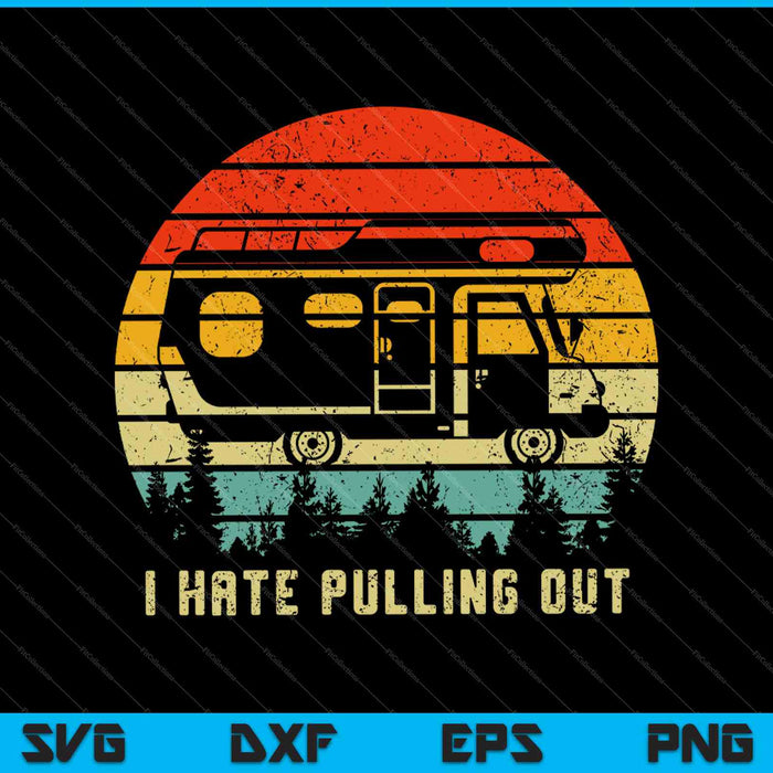 I Hate Pulling Out Camping Retro Travel SVG PNG Cutting Printable Files