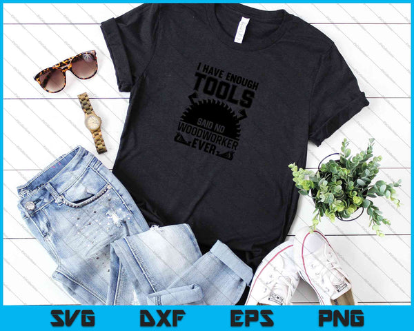 Tengo suficientes herramientas para trabajar la madera SVG PNG Cortar archivos imprimibles - on a t-shirt