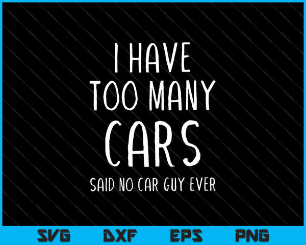 Tengo demasiados coches dijo que ningún tipo de coche nunca SVG PNG cortando archivos imprimibles