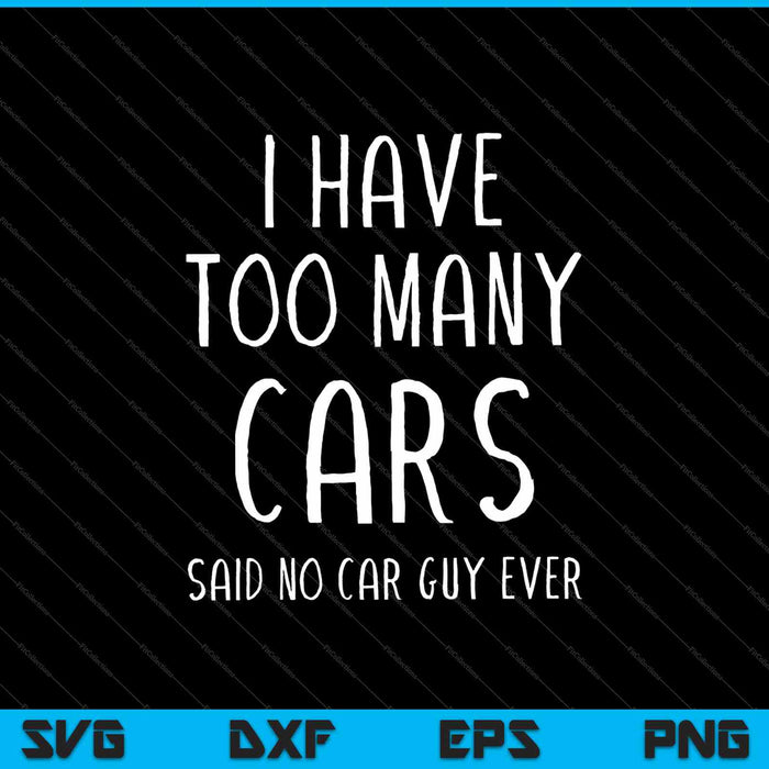 Tengo demasiados coches dijo que ningún tipo de coche nunca SVG PNG cortando archivos imprimibles