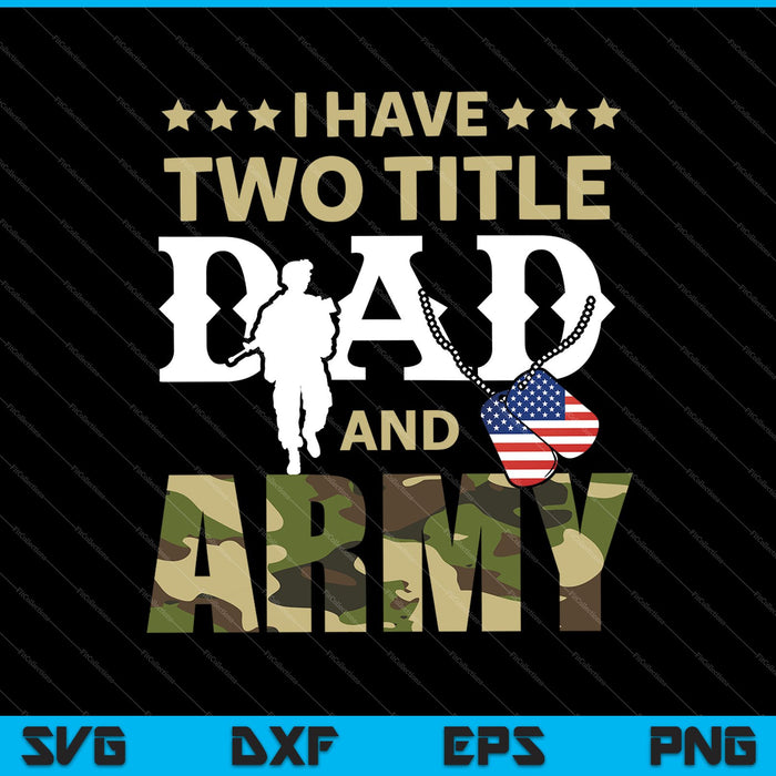 I Have Two Title Dad And Army SVG PNG Cutting Printable Files