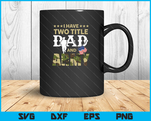 I Have Two Title Dad And Army SVG PNG Cutting Printable Files