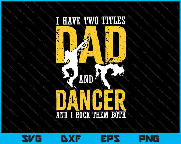 I Have Two Title Dad And Dancer SVG PNG Cutting Printable Files