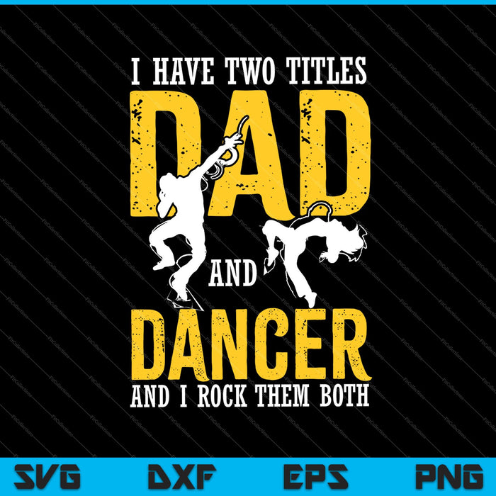 I Have Two Title Dad And Dancer SVG PNG Cutting Printable Files
