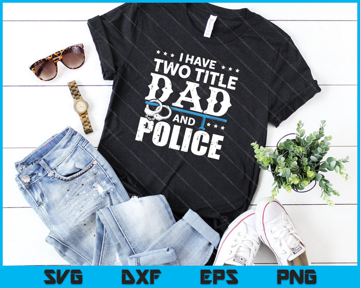 I Have Two Title Dad And Police SVG PNG Cutting Printable Files