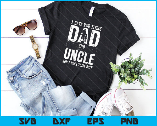 Ik heb twee titel vader en oom SVG PNG snijden afdrukbare bestanden - on a t-shirt