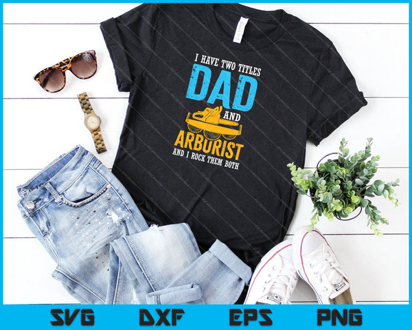 Ik heb twee titels vader en boomverzorger SVG PNG snijden afdrukbare bestanden - on a t-shirt