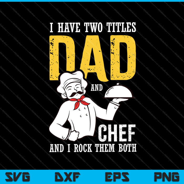 I Have Two Titles Dad And Chef SVG PNG Cutting Printable Files
