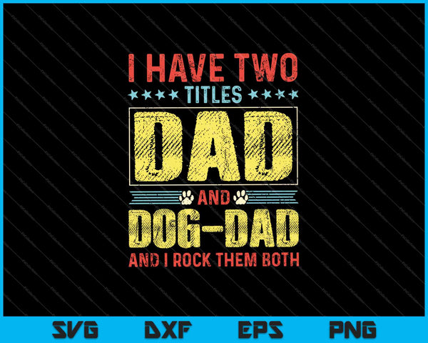 Tengo dos títulos, papá y perro-papá, y los rockeo ambos SVG PNG cortando archivos imprimibles