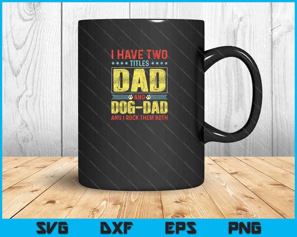 Tengo dos títulos, papá y perro-papá, y los rockeo ambos SVG PNG cortando archivos imprimibles