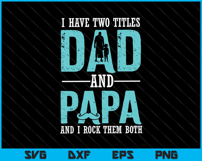 Tengo dos títulos, papá y papá, y los rockeo a ambos SVG PNG cortando archivos imprimibles