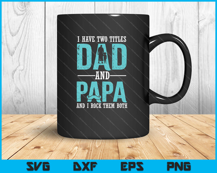 Ik heb twee titels papa en papa en ik rock ze allebei SVG PNG snijden afdrukbare bestanden 