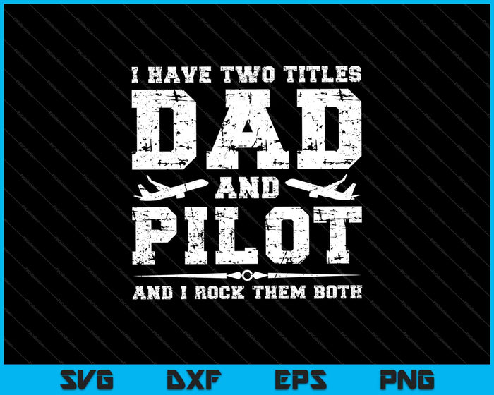 Ik heb twee titels papa en piloot en ik rock ze allebei SVG PNG Cutting afdrukbare bestanden