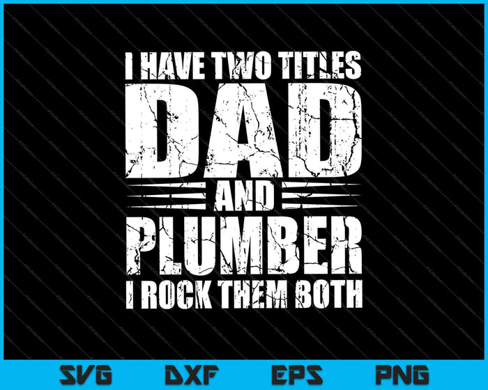 I Have Two Titles Dad And Plumber SVG PNG Cutting Printable Files